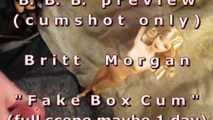 B.B.B. Preview: Br!tt M0rgan "fake B0x Cum"(cum Only) WMV with Slow-motion